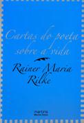 Rainer Maria Rilke - Cartas do poeta sobre a vida